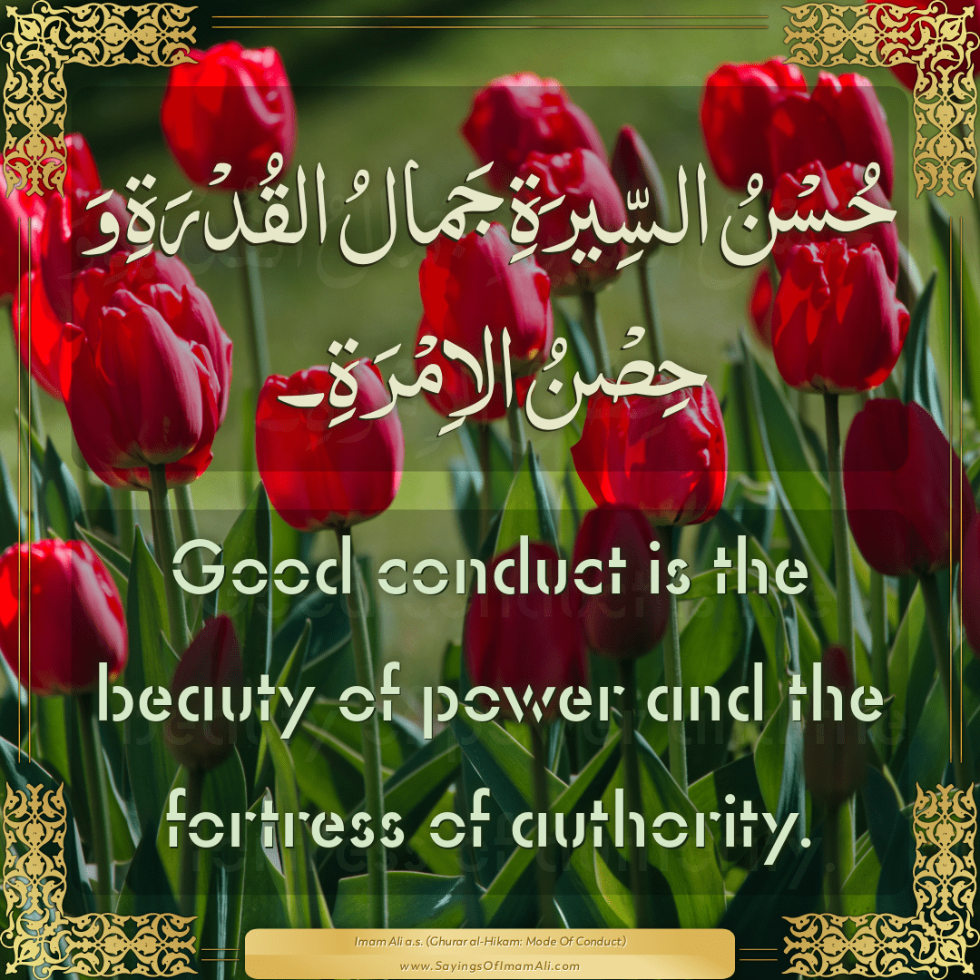 Good conduct is the beauty of power and the fortress of authority.